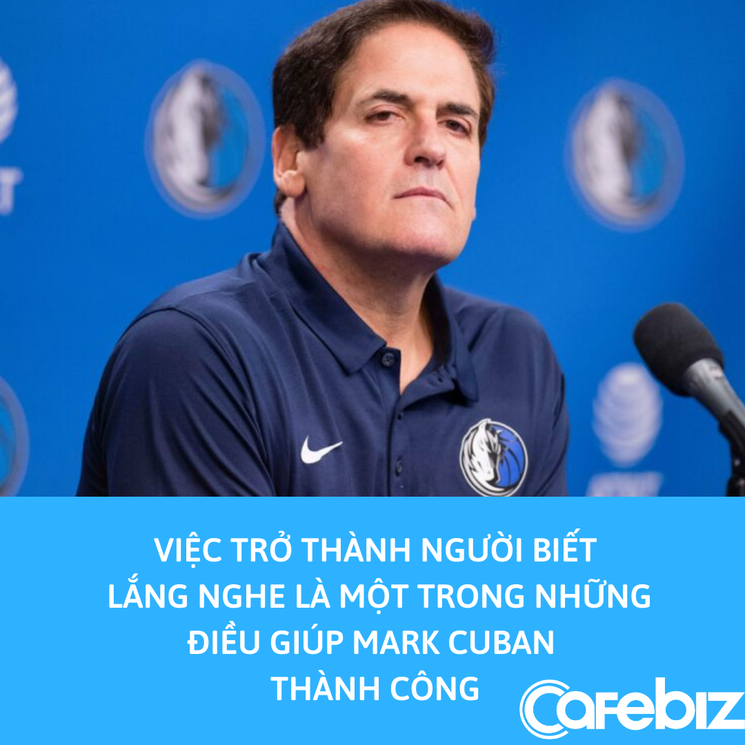 [Bài 19/4] Tỷ phú Mark Cuban tiết lộ 1 trong những điều giúp ông thành công: Có 1 cái miệng nhưng có tới 2 cái tai - Ảnh 1.