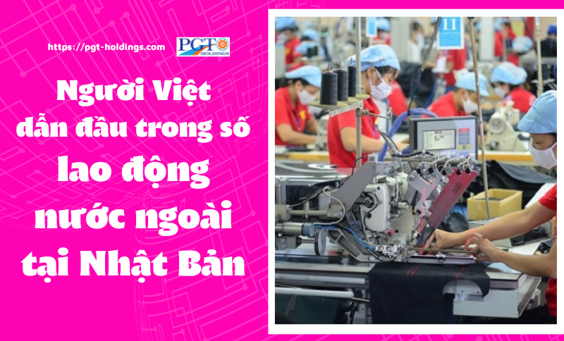 Người Việt dẫn đầu trong số lao động nước ngoài tại Nhật Bản- Ảnh 1.
