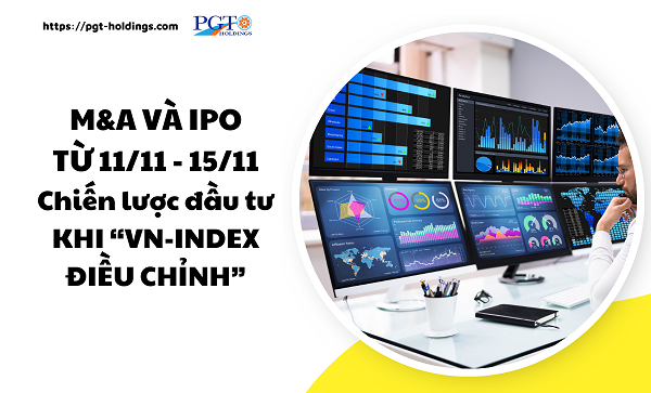 M&A và IPO (Từ 11/11 - 15/11): Chọn chiến lược đầu tư khi “VN-Index điều chỉnh”- Ảnh 1.