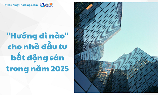 "Hướng đi nào" cho các nhà đầu tư bất động sản trong năm 2025- Ảnh 1.