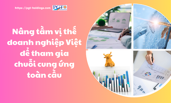 Nâng tầm vị thế cho doanh nghiệp Việt để tham gia chuỗi cung ứng toàn cầu- Ảnh 1.