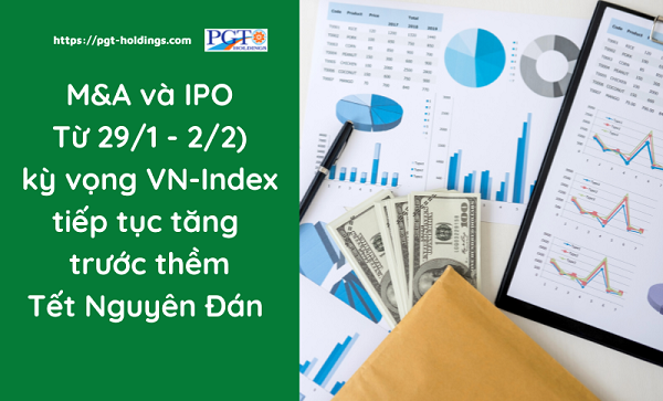 M&A và IPO (Từ 29/1 - 2/2): kỳ vọng VN Index tiếp tục tăng trước thềm Tết Nguyên Đán- Ảnh 1.
