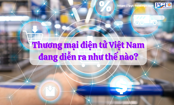 Thương mại điện tử Việt Nam đang diễn ra như thế nào?- Ảnh 1.