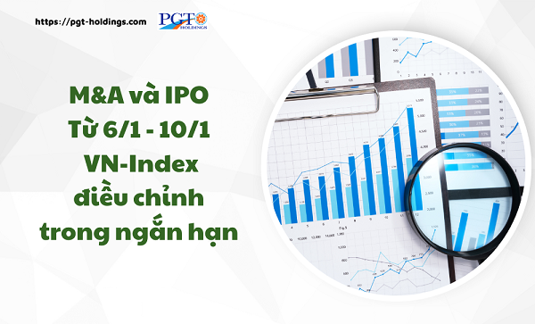 M&A và IPO (Từ 6/1 - 10/1): VN-Index điều chỉnh trong ngắn hạn- Ảnh 1.