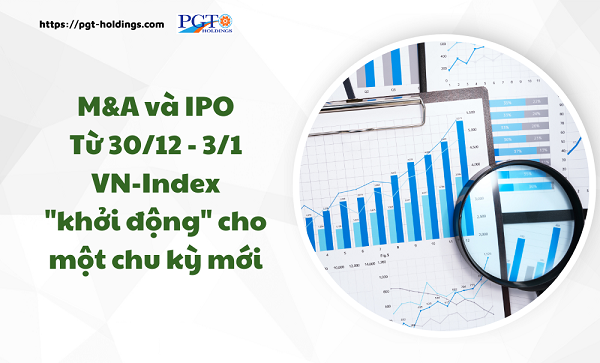 M&A và IPO (Từ 30/12 - 3/1): VN-Index "khởi động" cho một chu kỳ mới- Ảnh 1.