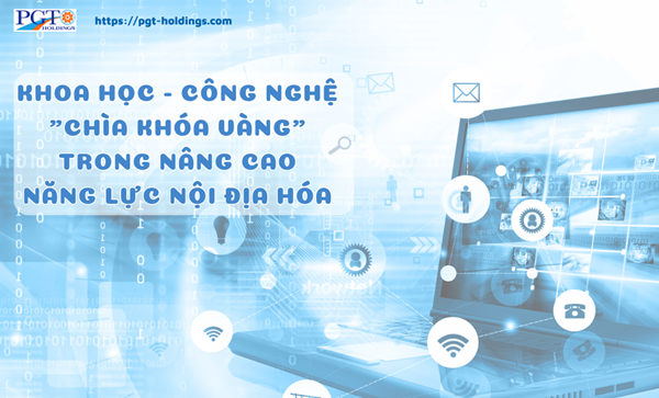 Khoa học - công nghệ "chìa khóa vàng" trong nâng cao năng lực nội địa hóa- Ảnh 1. Khoa học - công nghệ "chìa khóa vàng" trong nâng cao năng lực nội địa hóa- Ảnh 1.