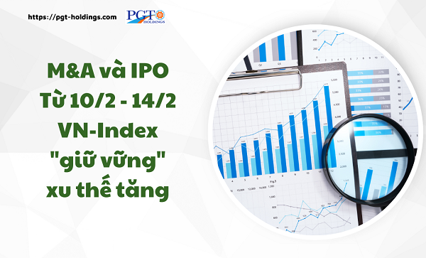 M&A và IPO (Từ 10/2 - 14/2): VN-Index "giữ vững" xu thế tăng- Ảnh 1.