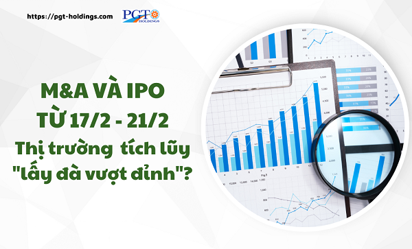 M&A và IPO (Từ 17/2 - 21/2): Thị trường tích lũy "lấy đà vượt đỉnh"?- Ảnh 1.