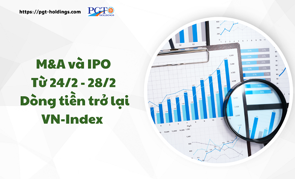 M&A và IPO (Từ 24/2 - 28/2): Dòng tiền trở lại VN-Index- Ảnh 1.