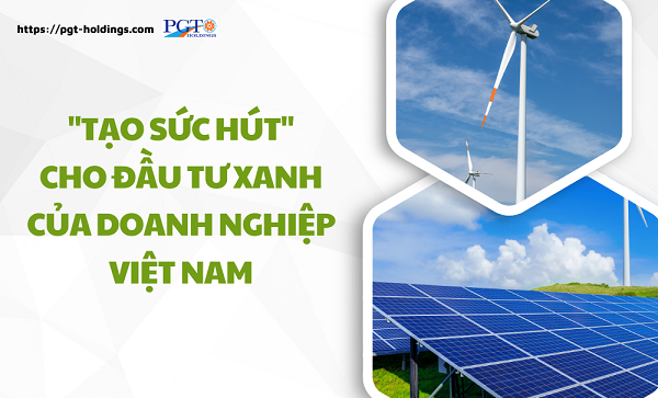 "Tạo sức hút" cho đầu tư xanh của doanh nghiệp Việt Nam- Ảnh 1. "Tạo sức hút" cho đầu tư xanh của doanh nghiệp Việt Nam- Ảnh 1.