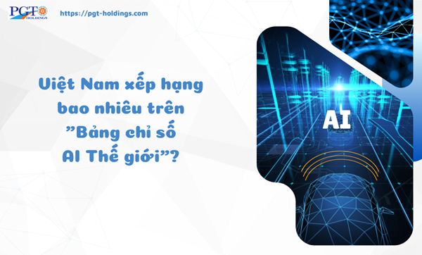 Việt Nam xếp hạng bao nhiêu trên "Bảng chỉ số AI Thế giới"?- Ảnh 1.