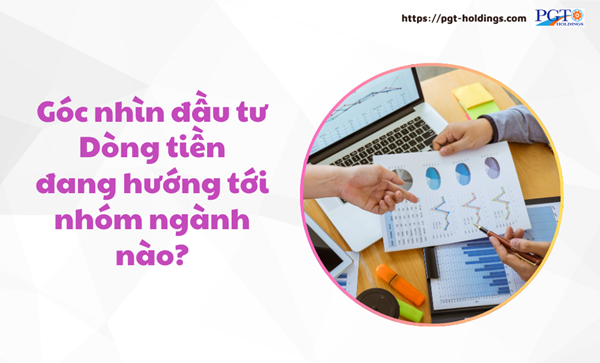 Góc nhìn đầu tư: Dòng tiền đang hướng tới nhóm ngành nào?- Ảnh 1. Góc nhìn đầu tư: Dòng tiền đang hướng tới nhóm ngành nào?- Ảnh 1.