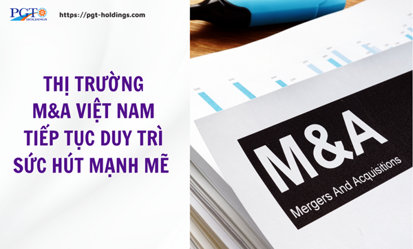 Thị trường M&A Việt Nam tiếp tục duy trì sức hút mạnh mẽ- Ảnh 1. Thị trường M&A Việt Nam tiếp tục duy trì sức hút mạnh mẽ- Ảnh 1.