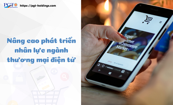 Nâng cao phát triển nhân lực ngành thương mại điện tử- Ảnh 1. Nâng cao phát triển nhân lực ngành thương mại điện tử- Ảnh 1.