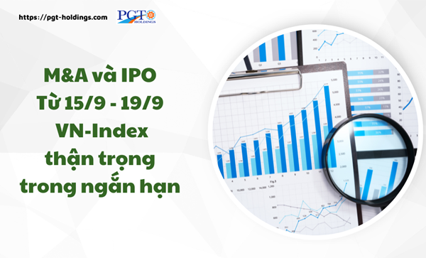 M&A và IPO (Từ 15/9 - 19/9): VN-Index thận trọng trong ngắn hạn- Ảnh 1. M&A và IPO (Từ 15/9 - 19/9): VN-Index thận trọng trong ngắn hạn- Ảnh 1.
