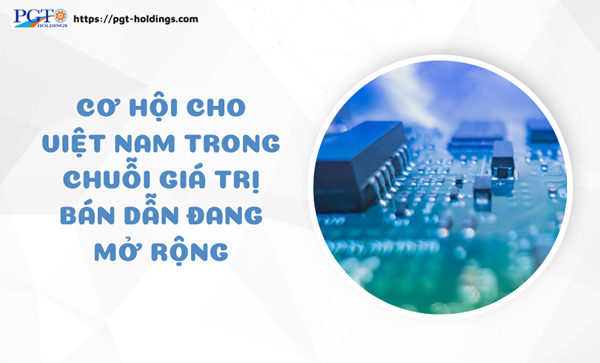 Cơ hội cho Việt Nam trong chuỗi giá trị bán dẫn đang mở rộng- Ảnh 1.
