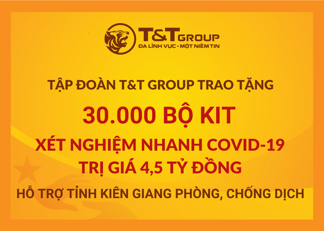 T&T Group &quot;tiếp sức&quot; tỉnh Kiên Giang 30.000 bộ kit xét nghiệm nhanh COVID-19 với tổng trị giá 4,5 tỷ đồng nhằm hỗ trợ địa phương trong công tác phòng, chống dịch.