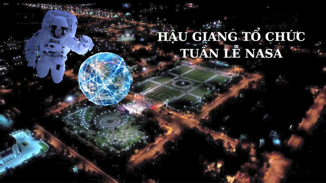 Tuần lễ NASA Việt Nam - Hậu Giang 2023 sẽ diễn ra trong 2 ngày (5-6/6/2023) tại Trung tâm Hội nghị tỉnh Hậu Giang và Quảng trường Hòa Bình, TP Vị Thanh (Hậu Giang). Ảnh: Truyền hình Hậu Giang