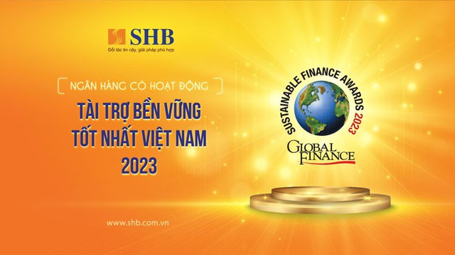 SHB là đại diện duy nhất của Việt Nam được Global Finance vinh danh Ngân hàng Tài trợ bền vững tốt nhất 2023