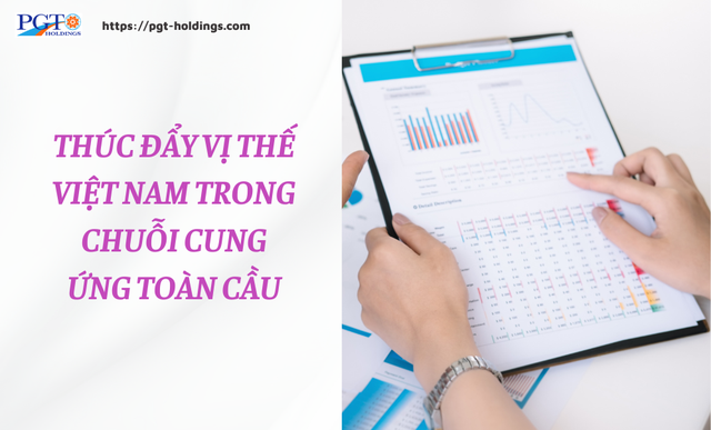 Thúc đẩy vị thế Việt Nam trong chuỗi cung ứng toàn cầu- Ảnh 1.