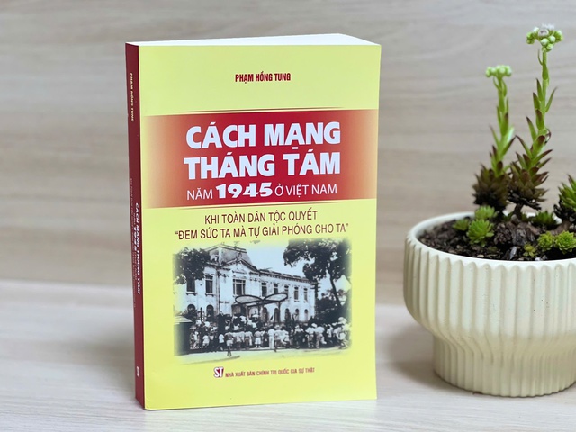 Cách mạng Tháng Tám năm 1945 ở Việt Nam - Một công trình nghiên cứu công phu, toàn diện, khoa học- Ảnh 4. Cách mạng Tháng Tám năm 1945 ở Việt Nam - Một công trình nghiên cứu công phu, toàn diện, khoa học- Ảnh 4.