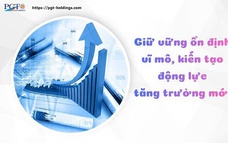 Giữ vững ổn định vĩ mô, kiến tạo động lực tăng trưởng mới
