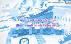 Tín hiệu tích cực cho điều hành kinh tế vĩ mô