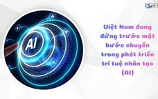 Việt Nam đang đứng trước một bước chuyển trong phát triển trí tuệ nhân tạo (AI)