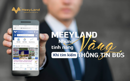 Hệ sinh thái MeeyLand: Rút ngắn khoảng cách giữa người mua và người bán bất động sản