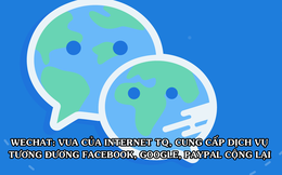 WeChat: Siêu ứng dụng "thống trị" internet toàn Trung Quốc, "bom tấn" dịch vụ hiệu quả bằng cả Google, Facebook, PayPal cộng lại
