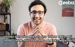 Thanh niên thu nhập 20 USD trở thành triệu phú sở hữu 1,4 triệu USD chỉ trong 1 năm: Muốn kiếm tiền, trước tiên phải làm rất nhiều thứ MIỄN PHÍ