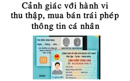 Cảnh giác với hành vi thu thập, mua bán trái phép thông tin cá nhân
