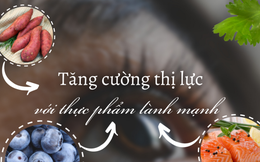 Tăng cường thị lực với thực phẩm lành mạnh