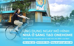 Onehome sáng tạo cho người trẻ, đi trước đón đầu thị trường BĐS