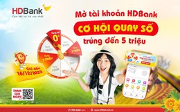 Cơ hội cuối săn hoàn tiền 5 triệu và ưu đãi kép khi mở tài khoản HDBank