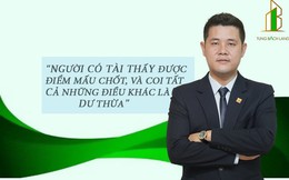 Chủ tịch HĐQT Tùng Bách Land: "Đại sự đến từ tiểu sự"