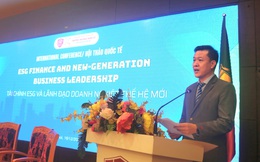 Tài chính ESG và yêu cầu mới đối với năng lực lãnh đạo doanh nghiệp trong kỷ nguyên bền vững