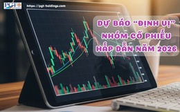 Dự báo “định vị” nhóm cổ phiếu hấp dẫn năm 2026