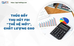 Thúc đẩy thu hút FDI thế hệ mới, chất lượng cao