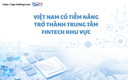 Việt Nam có tiềm năng trở thành trung tâm Fintech khu vực