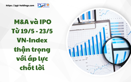 M&A và IPO (Từ 19/5 - 23/5): VN-Index thận trọng với áp lực chốt lời