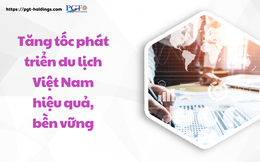 Tăng tốc phát triển du lịch Việt Nam hiệu quả, bền vững