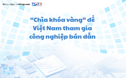 “Chìa khóa vàng” để Việt Nam tham gia công nghiệp bán dẫn