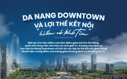 Da Nang Downtown - “Tâm điểm của tâm điểm”, biểu tượng mới của Đà Nẵng bên sông Hàn