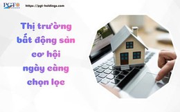 Thị trường bất động sản cơ hội ngày càng chọn lọc