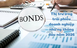 Thị trường trái phiếu doanh nghiệp những tháng đầu năm 2026