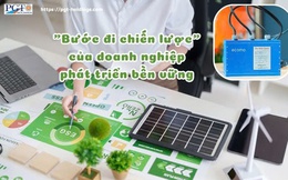 "Bước đi chiến lược" của doanh nghiệp phát triển bền vững