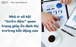 Nhà ở xã hội “bước đệm” quan trọng giúp ổn định thị trường bất động sản