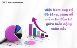 Việt Nam duy trì đà tăng, củng cố niềm tin đầu tư giữa biến động toàn cầu
