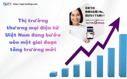 Thị trường thương mại điện tử Việt Nam đang bước vào một giai đoạn tăng trưởng mới